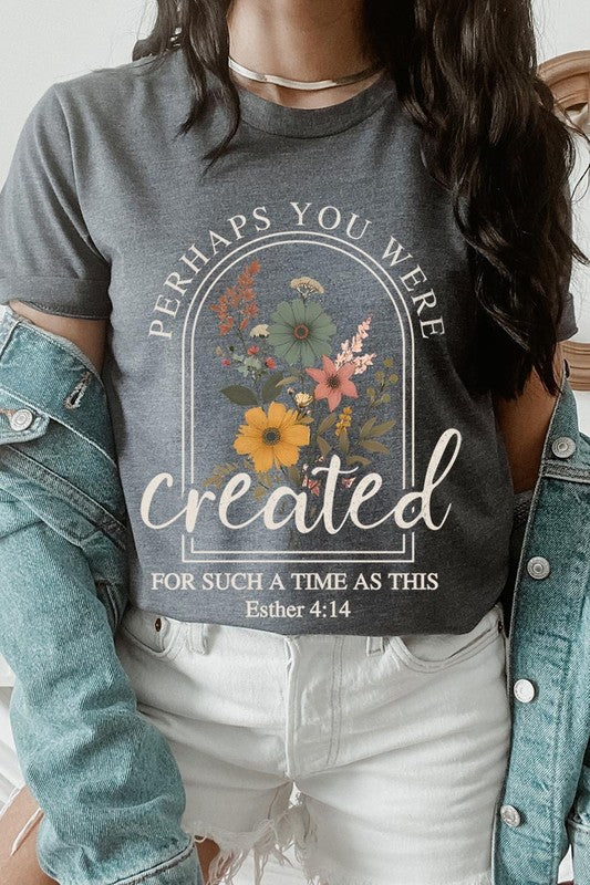 Perhaps You Were Created Graphic Tee