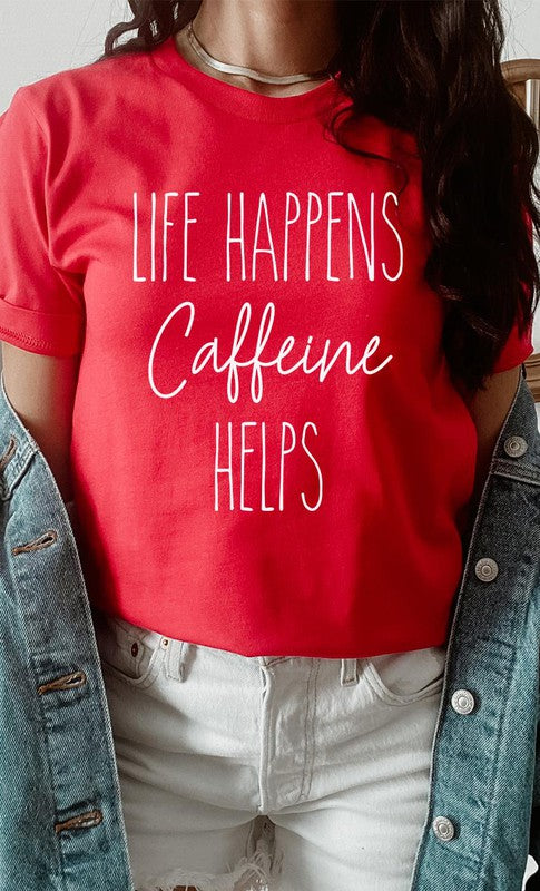 Life Happens Caffeine Helps Graphic Tee